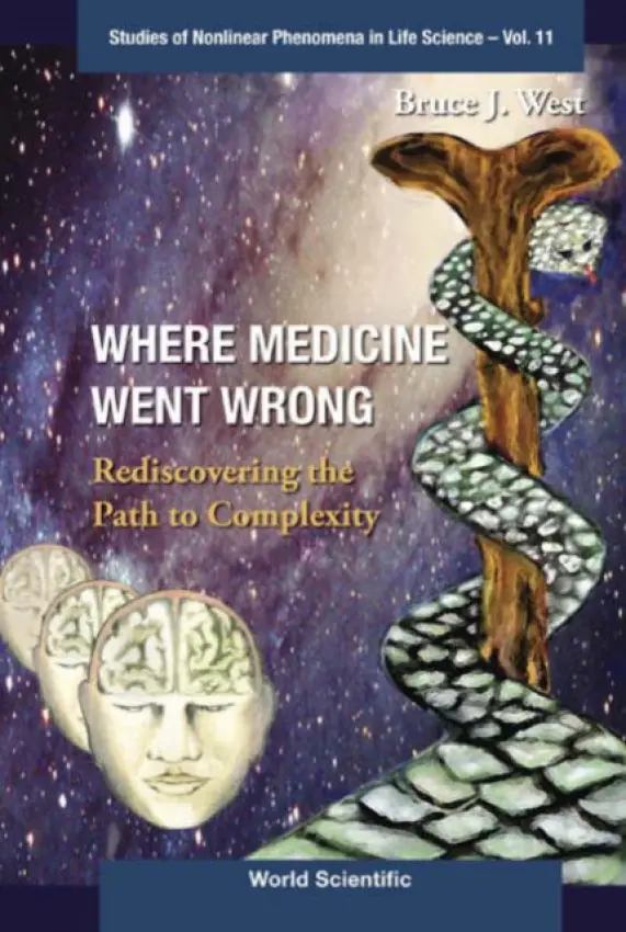 Where Medicine Went Wrong: Rediscovering The Path To Complexity - West, Bruce J (Army Research Office, Usa)