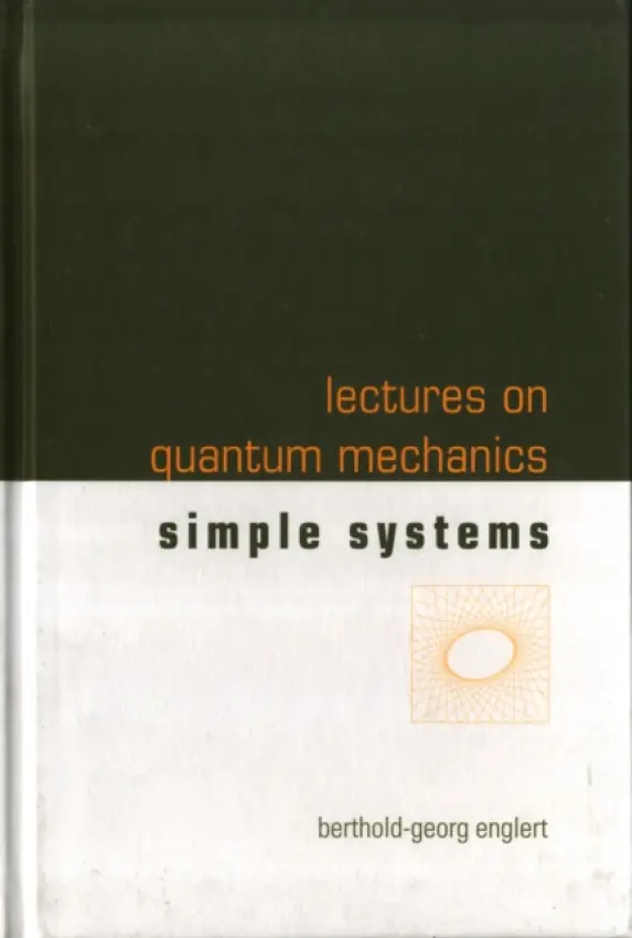 Lectures On Quantum Mechanics - Volume 2: Simple Systems - Englert, Berthold-georg (Beijing Institute Of Technology, China  a  Centre For Quantum Technologies, Singapore)