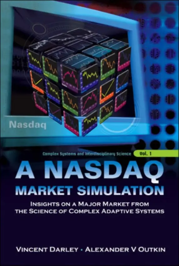 Nasdaq Market Simulation, A: Insights On A Major Market From The Science Of Complex Adaptive Systems - Darley, Vincent (-) a Outkin, Alexander V (Los Alamos Nat'l Lab, Usa)