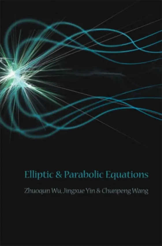 Elliptic And Parabolic Equations - Wu, Zhuoqun (Jilin Univ, China) a Yin, Jingxue (Jilin Univ, China) a Wang, Chunpeng (Jilin Univ, China)