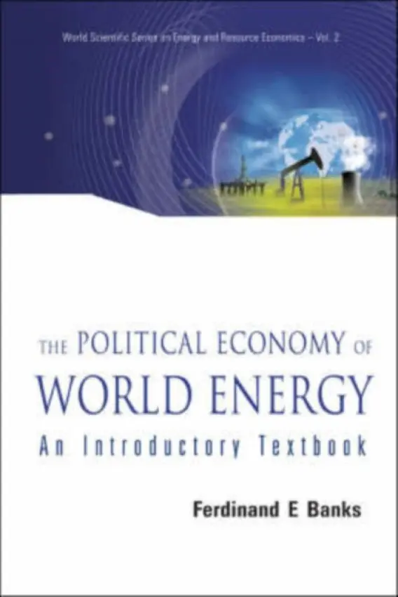 Political Economy Of World Energy, The: An Introductory Textbook - Banks, Ferdinand E (Uppsala Univ, Sweden)