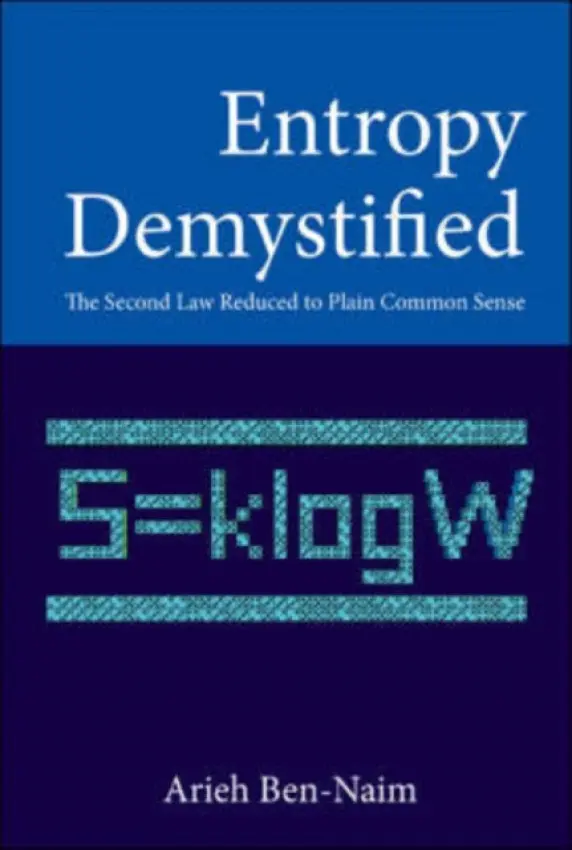Entropy Demystified: The Second Law Reduced To Plain Common Sense - Ben-naim, Arieh (The Hebrew Univ Of Jerusalem, Israel)