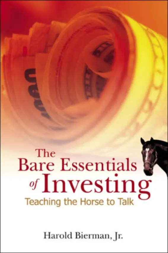 Bare Essentials Of Investing, The: Teaching The Horse To Talk - Bierman, Jr, Harold (Cornell University, Usa)