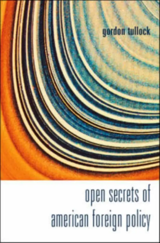 Open Secrets Of American Foreign Policy - Tullock, Gordon (George Mason Univ, Usa)