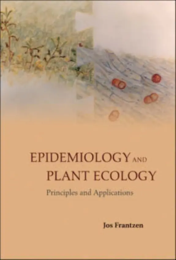 Epidemiology And Plant Ecology: Principles And Applications - Frantzen, Jos (Free Univ Medical Ctr At Amsterdam, The Netherlands)