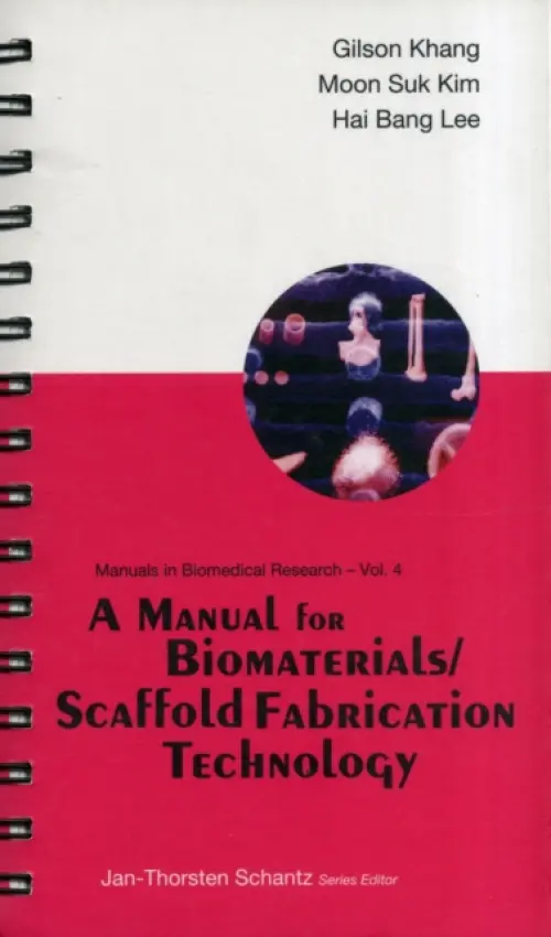 Manual For Biomaterials/scaffold Fabrication Technology, A - Khang, Gilson (Chonbuk Nat'l Univ, Korea) a Kim, Moon Suk (Korea Research Inst Of Chemical Tech, Korea) a Lee, Hai Bang (Korea Research Inst Of Chemical Tech, Korea)