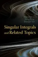 Singular Integrals And Related Topics - Lu, Shanzhen (Beijing Normal Univ, China) a Ding, Yong (Beijing Normal Univ, China) a Yan, Dunyan (Univ Of Chinese Academy Of Sci, China)