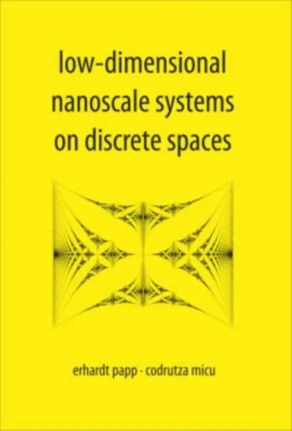 Low-dimensional Nanoscale Systems On Discrete Spaces - Papp, Erhardt (West Univ Of Timisoara, Romania) a Micu, Codrutza (North Univ Of Baia Mare, Romania)