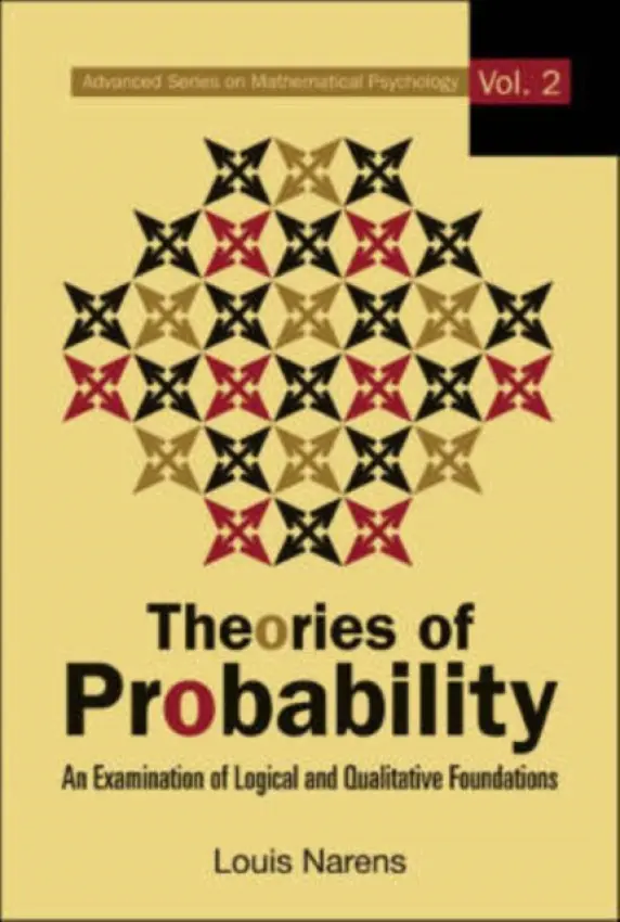 Theories Of Probability: An Examination Of Logical And Qualitative Foundations - Narens, Louis E (Univ Of California, Irvine, Usa)