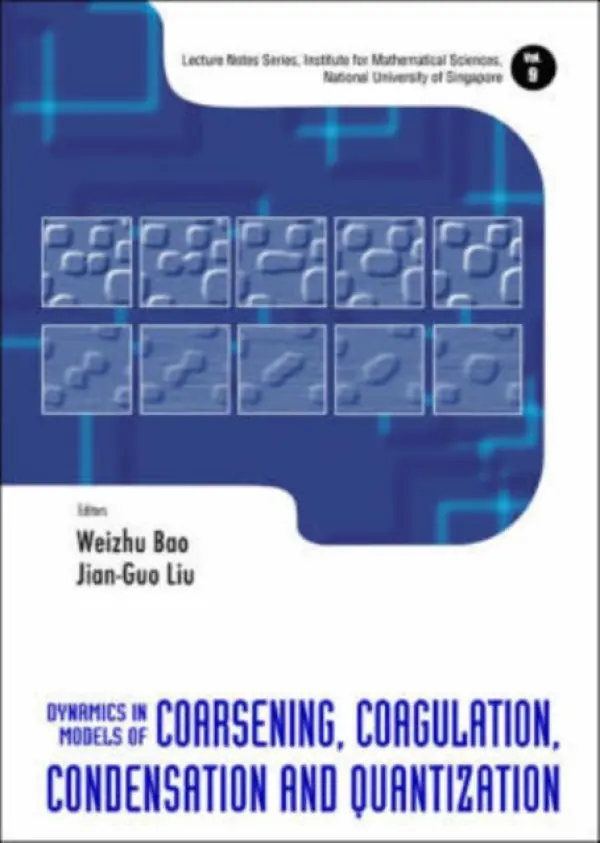 Dynamics In Models Of Coarsening, Coagulation, Condensation And Quantization - Bao, Weizhu (Nus, S'pore) a Liu, Jian-guo (Duke Univ, Usa)