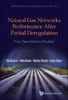 Natural Gas Networks Performance After Partial Deregulation: Five Quantitative Studies - Macavoy, Paul W (Yale Univ, Usa) a Marmer, Vadim (Univ Of British Colubmia, Canada) a Moshkin, Nickolay (Cornerstone Research, Usa) a Shapiro, Dmitry A (Univ Of North Carolina At Charlotte, Usa)