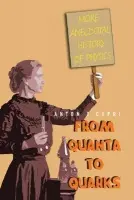 From Quanta To Quarks: More Anecdotal History Of Physics - Capri, Anton Z (Univ Of Alberta, Canada)