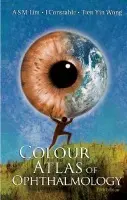 Colour Atlas Of Ophthalmology (Fifth Edition) - Lim, Arthur S M (Gleneagles Hospital, S'pore) a Constable, Ian J (Lions Eye Institute, Australia) a Wong, Tien Yin (S'pore National Eye Centre, S'pore  a  Nus, S'pore)