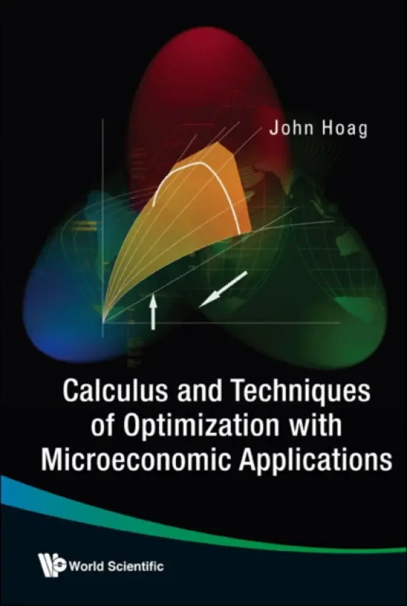 Calculus And Techniques Of Optimization With Microeconomic Applications - Hoag, John H (Bowling Green State Univ, Ohio, Usa)