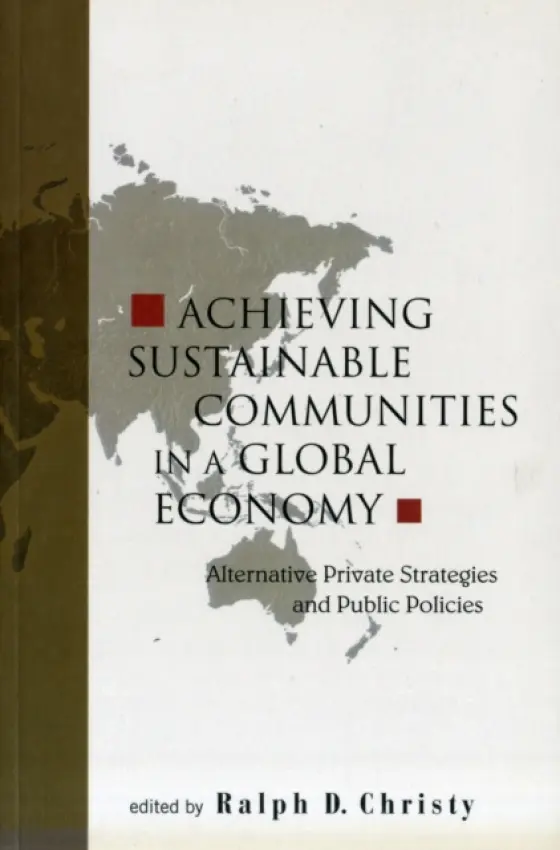 Achieving Sustainable Communities In A Global Economy: Alternative Private Strategies And Public Policies - Christy, Ralph D (Cornell Univ, Usa)