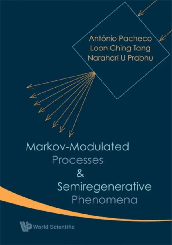 Markov-modulated Processes And Semiregenerative Phenomena - Pacheco, Antonio (Technical Univ Of Lisbon, Portugal) a Tang, Loon Ching (Nus, S'pore) a Prabhu, Narahari U (Cornell University, Usa)