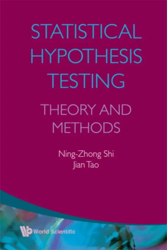Statistical Hypothesis Testing: Theory And Methods - Shi, Ning-zhong (Northeast Normal Univ, China) a Tao, Jian (Northeast Normal Univ, China)