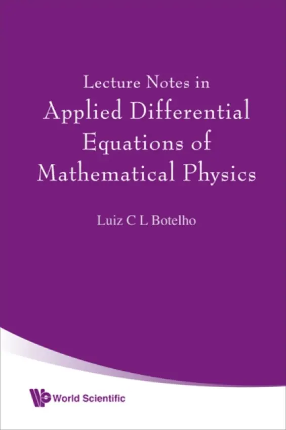 Lecture Notes In Applied Differential Equations Of Mathematical Physics - Botelho, Luiz C L (Federal Univ, Brazil)