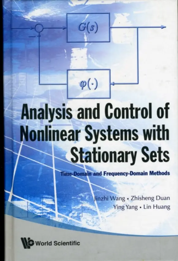 Analysis And Control Of Nonlinear Systems With Stationary Sets: Time-domain And Frequency-domain Methods - Wang, Jinzhi (Peking Univ, China) a Duan, Zhishen (Peking Univ, China) a Yang, Ying (Peking Univ, China) a Huang, Lin (Peking Univ, China)
