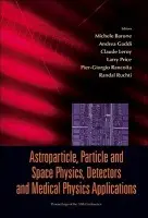 Astroparticle, Particle And Space Physics, Detectors And Medical Physics Applications - Proceedings Of The 10th Conference