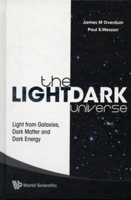 Light/dark Universe, The: Light From Galaxies, Dark Matter And Dark Energy - Wesson, Paul S (Univ Of Waterloo, Canada) a Overduin, James M (Towson Univ, Usa)