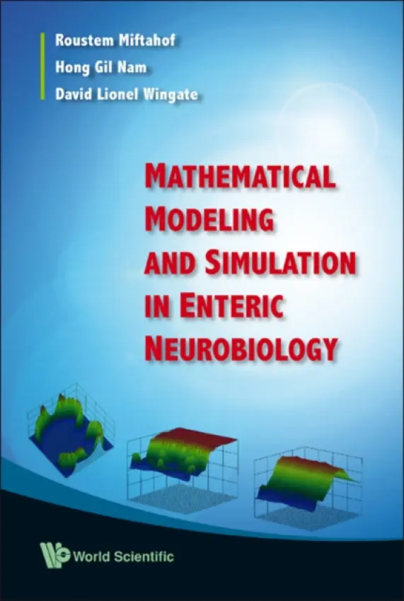 Mathematical Modeling And Simulation In Enteric Neurobiology - Miftahof, Roustem (Arabian Gulf Univ, Kingdom Of Bahrain) a Nam, Hong Gil (Pohang Univ Of Sci  a  Tech, Korea) a Wingate, David Lionel (Queen Mary, Univ Of London, Uk)