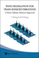 Wave Propagation For Train-induced Vibrations: A Finite/infinite Element Approach - Yang, Yeong-bin (Chongqing University, China) a Hung, Hsiao-hui (Nat'l Center For Research On Earthquake Engrg, Taiwan)