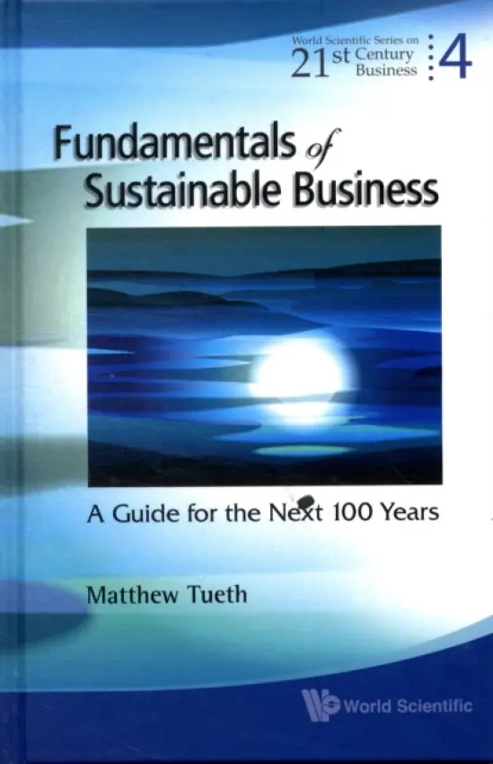 Fundamentals Of Sustainable Business: A Guide For The Next 100 Years - Tueth, Mattew W (Oklahoma State Univ, Usa)