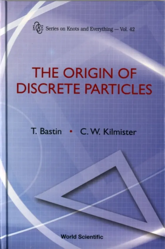 Origin Of Discrete Particles, The - Bastin, Ted (Mistral Co., Uk) a Kilmister, Clive W (Red Tiles Cottage, United Kingdom)