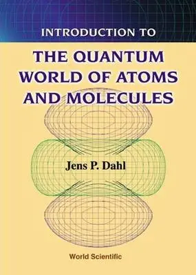 Introduction To The Quantum World Of Atoms And Molecules - Dahl, Jens Peder (Technical Univ Of Denmark, Denmark)