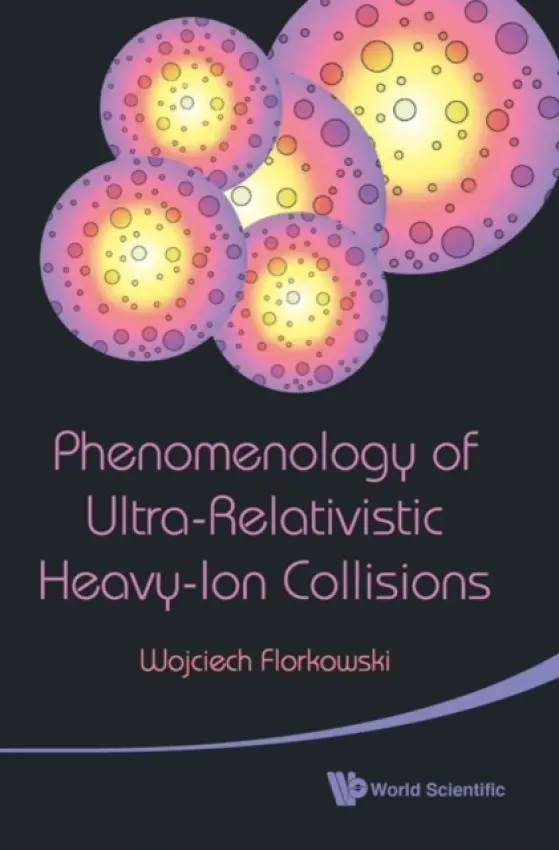Phenomenology Of Ultra-relativistic Heavy-ion Collisions - Florkowski, Wojciech (Jagiellonian Univ, Polland)