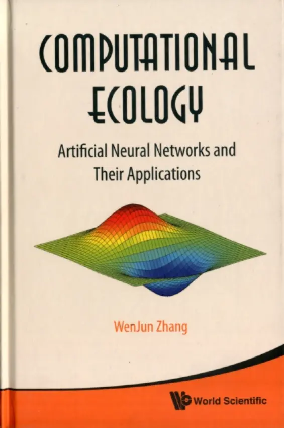 Computational Ecology: Artificial Neural Networks And Their Applications - Zhang, Wenjun (Sun Yat-sen University, China)