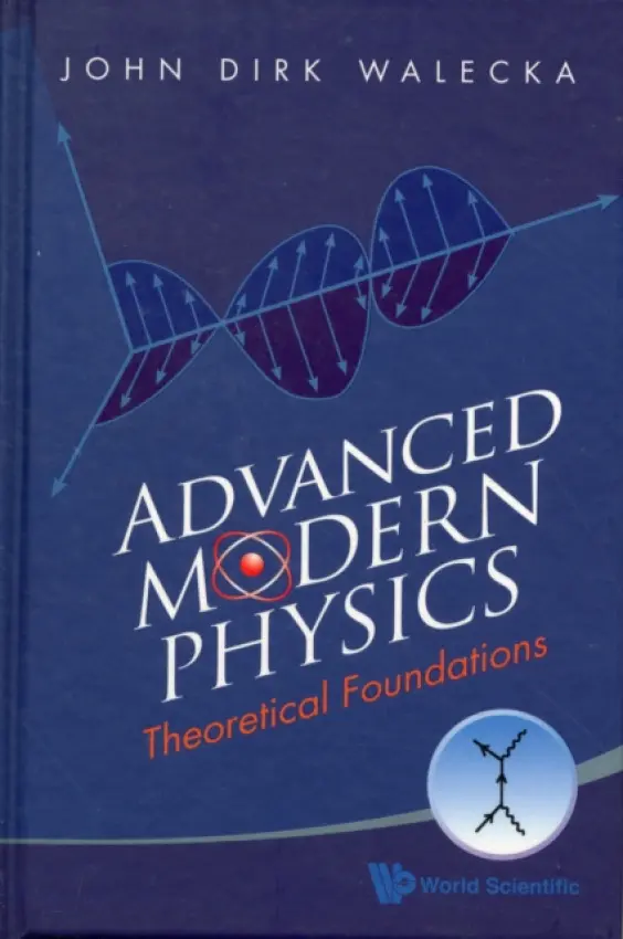 Advanced Modern Physics: Theoretical Foundations - Walecka, John Dirk (College Of William  a  Mary, Usa)