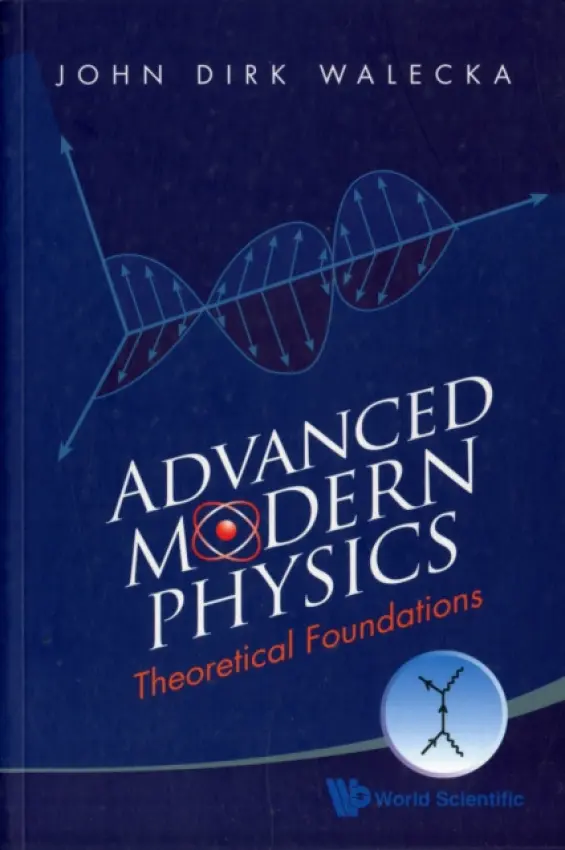 Advanced Modern Physics: Theoretical Foundations - Walecka, John Dirk (College Of William  a  Mary, Usa)