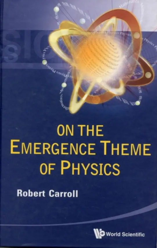 On The Emergence Theme Of Physics - Carroll, Robert W (Univ Of Illinois At Urbana-champaign, Usa)