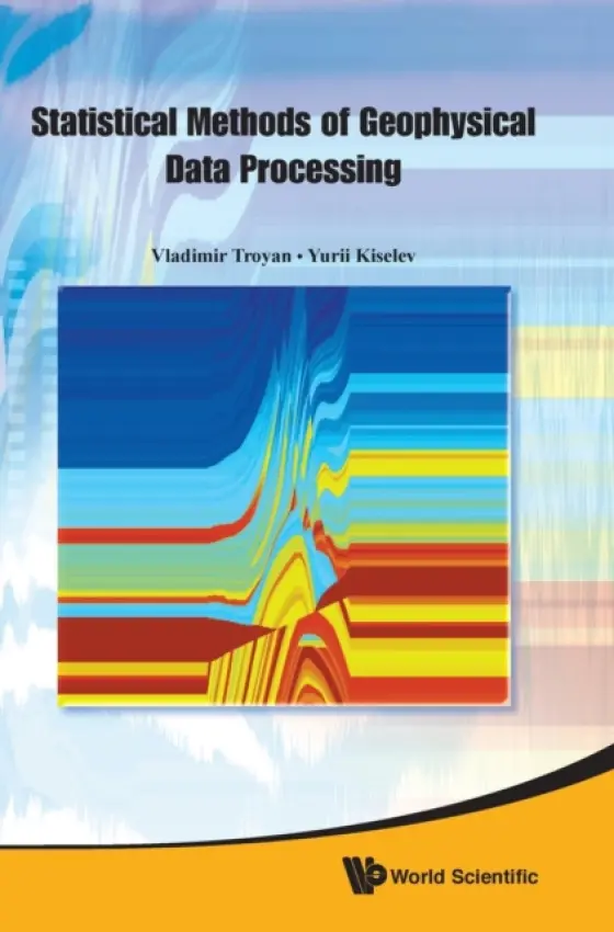 Statistical Methods Of Geophysical Data Processing - Troyan, Vladimir (St Petersburg State Univ, Russia) a Kiselev, Yurii (St Petersburg State Univ, Russia)