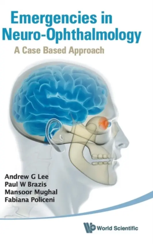 Emergencies In Neuro-ophthalmology: A Case Based Approach - Lee, Andrew G (Houston Methodist Hospital  a  Univ Of Texas, Usa) a Brazis, Paul W (Mayo Clinic, Usa) a Mughal, Mansoor (Univ Of Iowa Hospitals  a  Clinics, Usa) a Policeni, Fabiana (Univ Of Iowa Hospitals  a  Clinics, Usa)