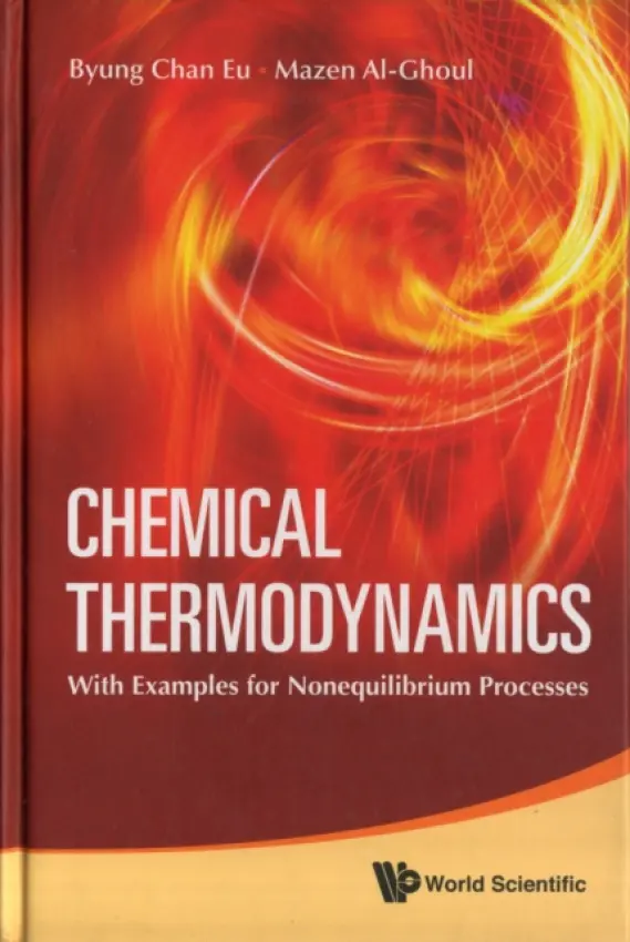 Chemical Thermodynamics: With Examples For Nonequilibrium Processes - Eu, Byung Chan (Mcgill University, Canada) a Al-ghoul, Mazen (American Univ Of Beirut, Lebanon)