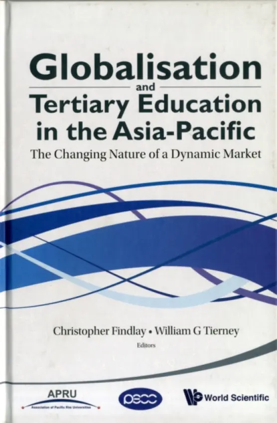 Globalisation And Tertiary Education In The Asia-pacific: The Changing Nature Of A Dynamic Market