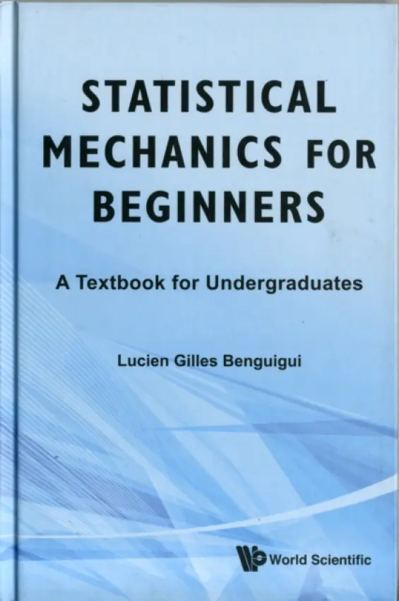 Statistical Mechanics For Beginners: A Textbook For Undergraduates - Benguigui, Lucien Gilles (Technion - Israel Inst Of Tech, Israel)