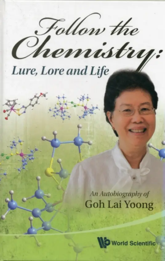 Follow The Chemistry: Lure, Lore And Life - An Autobiography Of Goh Lai Yoong - Wong, Lai Yoong (Ntu, S'pore)