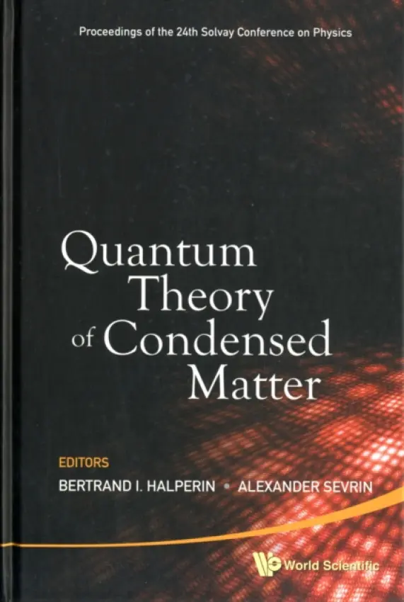Quantum Theory Of Condensed Matter - Proceedings Of The 24th Solvay Conference On Physics