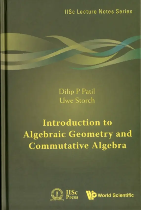 Introduction To Algebraic Geometry And Commutative Algebra - Patil, Dilip P (Indian Inst Of Science, India) a Storch, Uwe (Ruhr Univ Bochum, Germany)