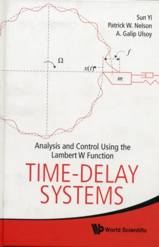 Time-delay Systems: Analysis And Control Using The Lambert W Function - Nelson, Patrick W (Univ Of Michigan, Ann Arbor, Usa) a Yi, Sun (Univ Of Michigan, Ann Arbor, Usa) a Ulsoy, A Galip (Univ Of Michigan, Ann Arbor, Usa)