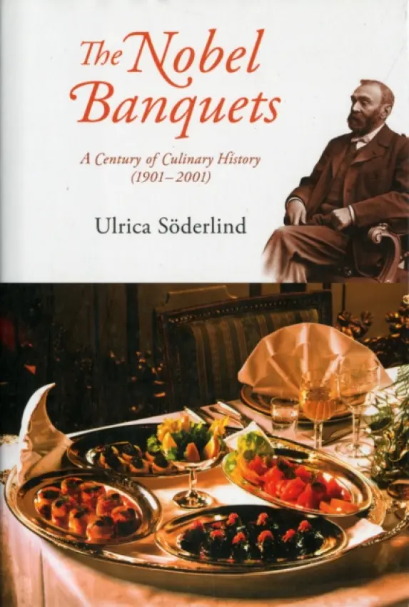 Nobel Banquets, The: A Century Of Culinary History (1901-2001) - Soderlind, Ulrica (Stockholm Univ, Sweden)