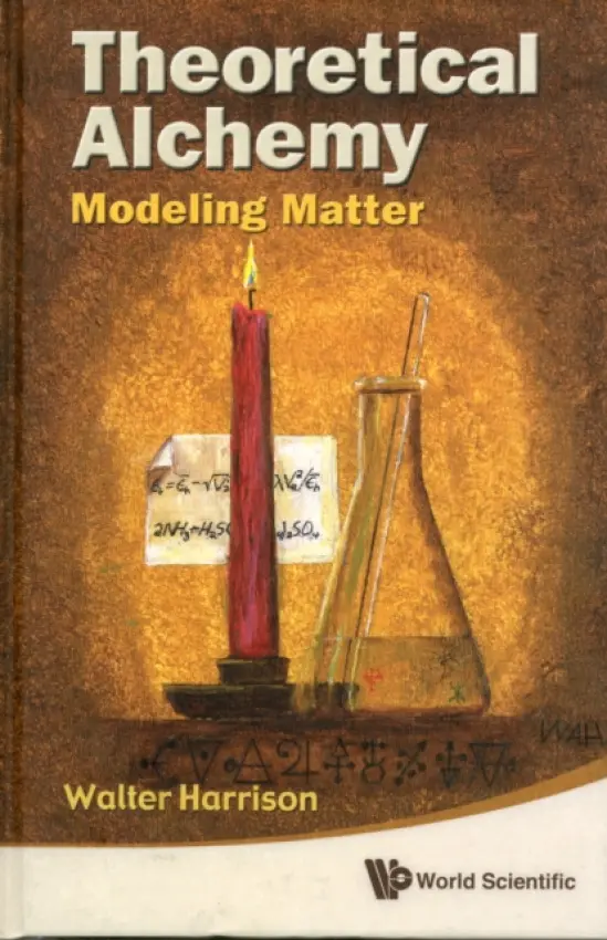 Theoretical Alchemy: Modeling Matter - Harrison, Walter A (Stanford Univ, Usa)
