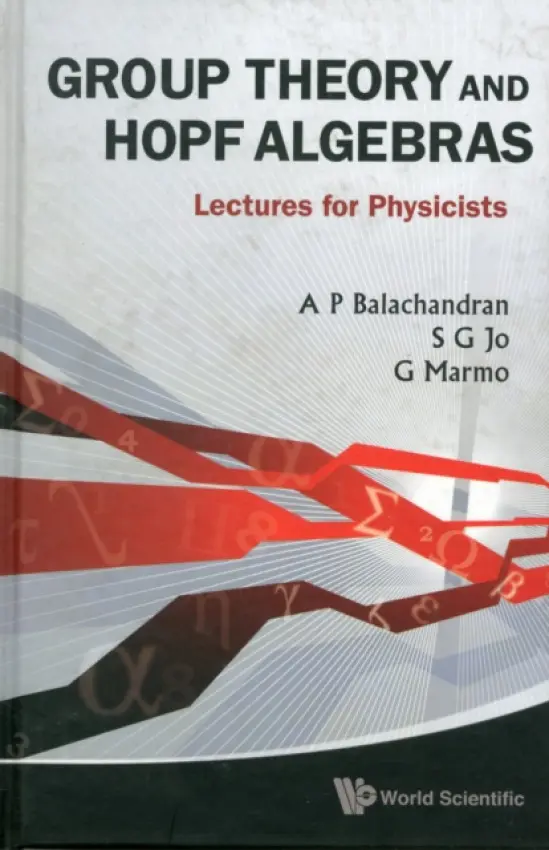 Group Theory And Hopf Algebras: Lectures For Physicists - Balachandran, Aiyalam P (Syracuse Univ, Usa) a Jo, Sang G (Kyungpook Nat'l Univ, Korea) a Marmo, Giuseppe (Univ Federico Ii Naples, Italy)