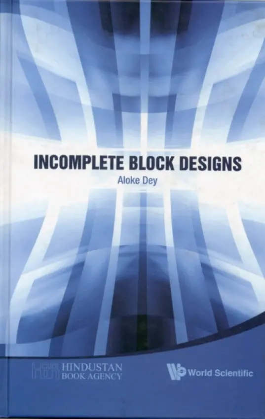 Incomplete Block Designs - Dey, Aloke (Indian Statistical Inst, New Delhi, India)