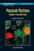 Physarum Machines: Computers From Slime Mould - Adamatzky, Andrew (University Of The West Of England Bristol, Uk)