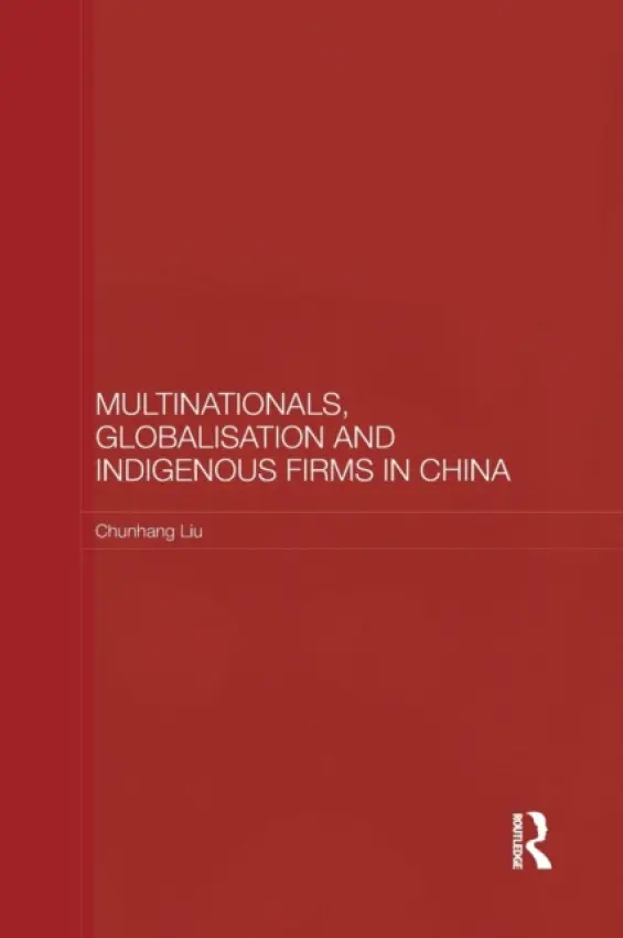 Multinationals, Globalisation and Indigenous Firms in China - Liu, Chunhang (Peking University, China)